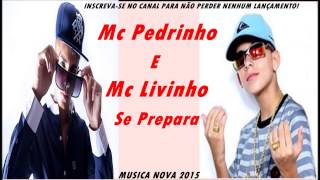 MC Pedrinho e MC Livinho   Se Prepara   Música Nova 2015