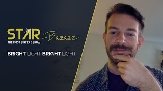 STAR-Bazaar SHOW: Bright Light Bright Light Interview