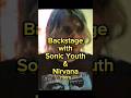Backstage with Nirvana and Sonic Youth Kurt Cobain Thurston Moore