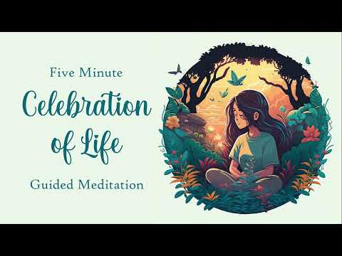 5 Minute Celebration of Life, Guided Meditation