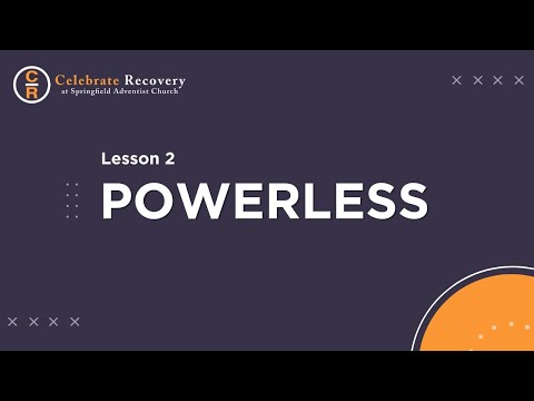Celebrate Recovery Lesson 2 - Powerless