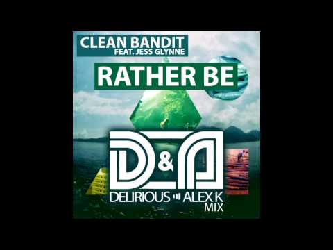 Clean Bandit - Rather Be (Delirious & Alex K Mix)