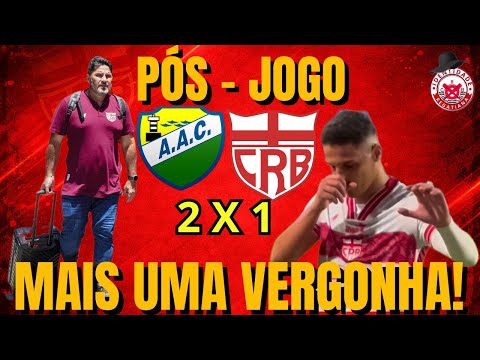 VERGONHAAAA! TIME MAL TREINADO! | PÓS - JOGO CORURIPE 2 X 1 CRB | CAMPEONATO ALAGOANO