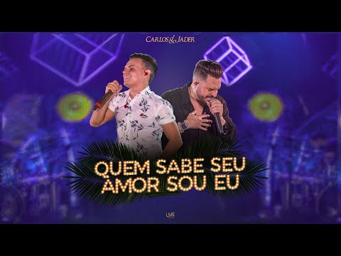 Carlos & Jader - Quem Sabe O Seu Amor Sou Eu