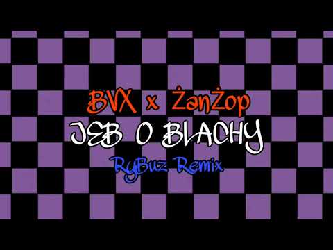 BVX x ŻanŻop - Jeb o blachy (Rybuz remix) REUPLOAD