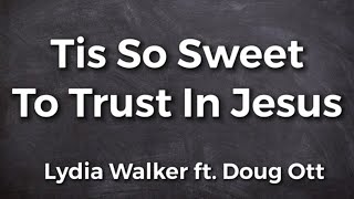 Tis So Sweet To Trust In Jesus | Lydia Walker ft. Doug Ott | Acoustic Hymns of Worship | Christian
