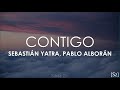 Sebastián Yatra, Pablo Alborán - Contigo (Letra)