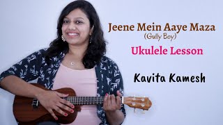 Jeene Mein Aaye Maza | Ukulele Lesson | Gully Boy | KavitaKamesh | Ankur Tewari | Ranveer, Alia