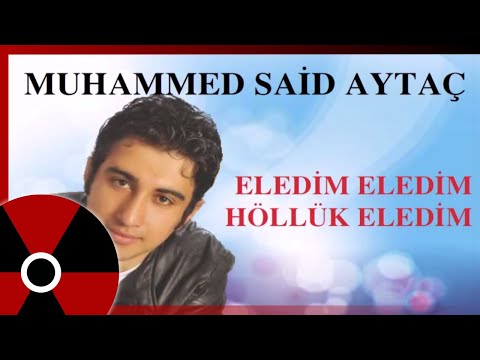 Muhammed Said Aytaç - Eledim Eledim Höllük Eledim