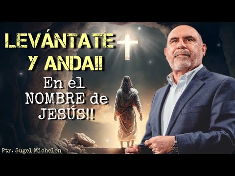 Sugel Michelen /LEVANTATE Y ANDA!! EN EL NOMBRE DE JESÚS!!