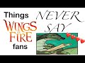 Things Wings Of Fire Fans Never Say