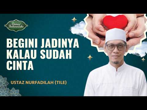 Efek Jatuh Cinta Terhadap Manusia, Awas Buta! | Ustaz Nurfadilah (Tile) - Damai Indonesiaku