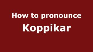 How to pronounce Koppikar