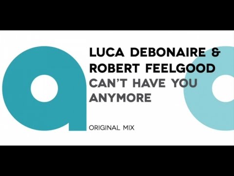 Luca Debonaire & Robert Feelgood - Can't have you anymore (Original mix)