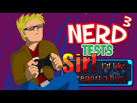 Nerd³ Tests... Sir! I'd Like To Report A Bug!