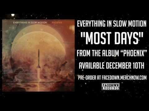EVERYTHING IN SLOW MOTION "Most Days"