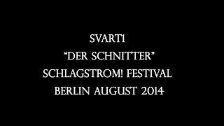 Svart1 ~Der Schnitter~ at Schlagstrom! Festival, Berlin 2014