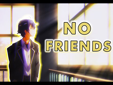 [Oregairu AMV] No friends (Hachiman edition)