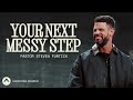 Your Next Messy Step Pastor Steven Furtick Elevation Church