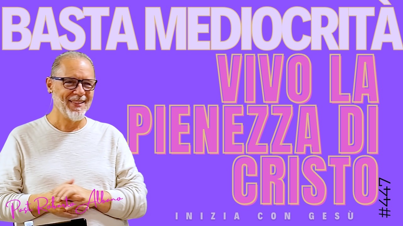 INIZIA CON GESÙ - "Basta mediocrità, vivo la pienezza di Cristo!"