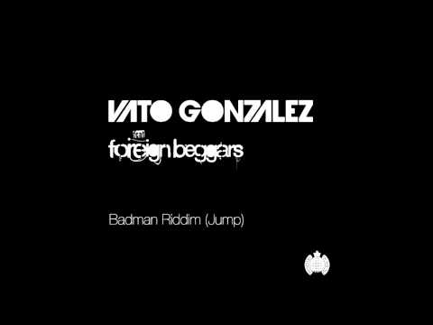 Vato Gonzalez ft Foreign Beggars - 'Badman Riddim (Jump)' (Club Mix)