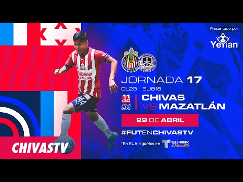 CHIVAS VS MAZATLÁN | SUB 18 | CLAUSURA 2023 | Presentado por YEYIAN