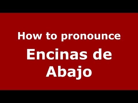 How to pronounce Encinas de Abajo (Spanish/Spain) - PronounceNames.com