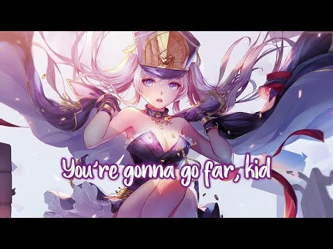 Nightcore Songs That We Love Ace Snow 81 You Re Gonna Go Far Kid Lyrics Wattpad