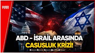 ABD-İsrail Hattında Casusluk: Fatura İran’a mı?