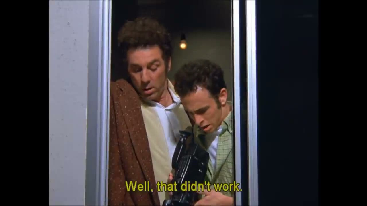 Seinfeld - Kramer "Well that didn't work"