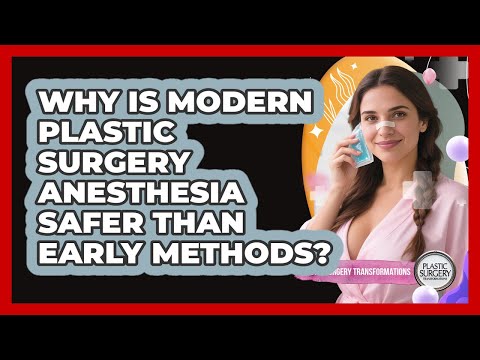 Why Is Modern Plastic Surgery Anesthesia Safer Than Early Methods? - Plastic Surgery Transformations