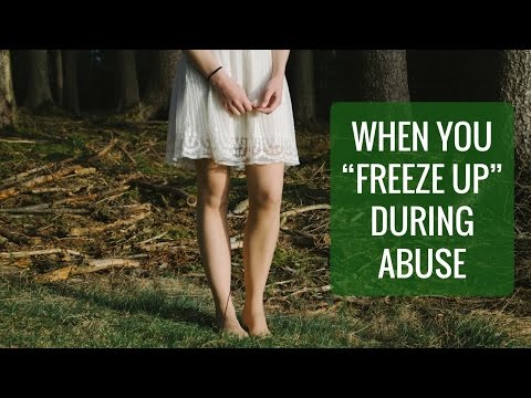 When you freeze up during abuse When you freeze up during abuse