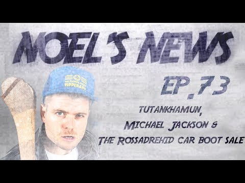 Noel's News Ep.73 - Tutankhamun, Michael Jackson & The Rossadrehid Car Boot Sale