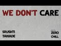 Srushti Tawade x Zero Chill - We Don't Care (Official Visualiser)