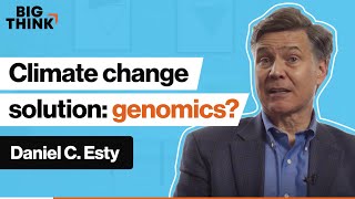 Could genomics solve the climate change crisis? | Daniel C. Esty | Big Think