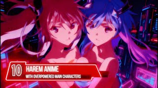 Top 10 Harem Anime with an Overpowered MC