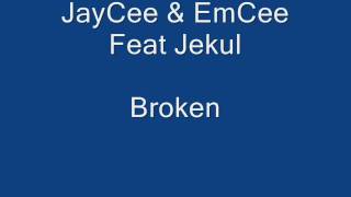 JayCee & EmCee Feat Jekul Broken with link