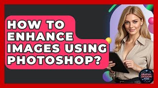 How To Enhance Images Using Photoshop? - Graphic Design Nerd