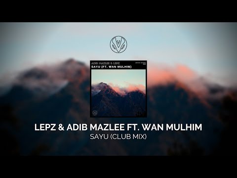 Lepz, Adib Mazlee (ft. Wan Mulhim) - Sayu (Club Mix)