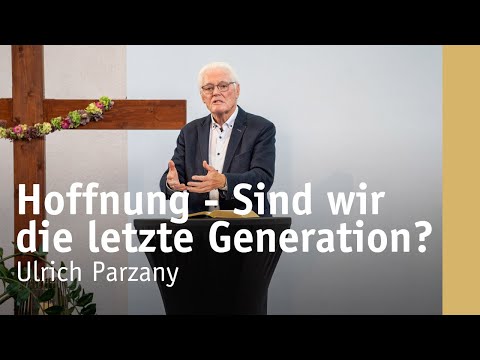 Hoffnung - Sind wir die letzte Generation? | Ulrich Parzany