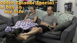 200th Episode Special - A Day in my Life