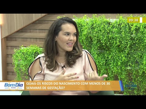 Quais os riscos do nascimento com menos de 30 semanas de gestação? 07 06 2021