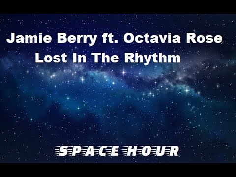 Jamie Berry ft. Octavia Rose - Lost In The Rhythm [HOUR 1]
