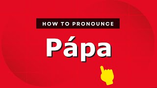 How to pronounce Pápa