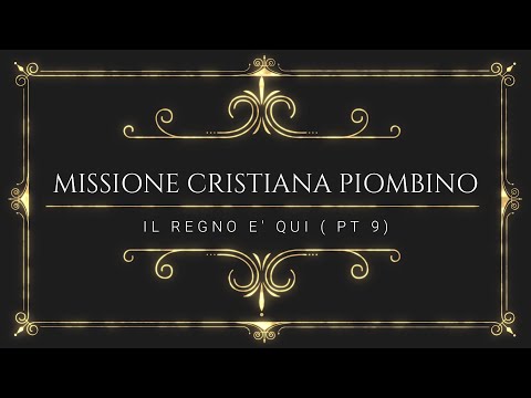 Il Regno è qui (PT 9) - Missione Cristiana Piombino