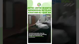 Detik-detik Seorang Ibu Wafat usai Khatam Al-qur'an, Videonya Viral dan Kini Banjir Doa dari Netizen