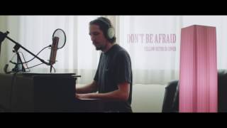 Yellow Ostrich - Don&#39;t Be Afraid (Piano Cover)