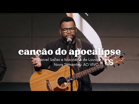 DANIEL SALLES & MINISTÉRIO DE LOUVOR NOVA SEMENTE Ao Vivo -   CANÇÃO DO APOCALIPSE