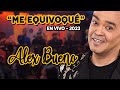ALEX BUENO EN VIVO 2023 - ME EQUIVOQUÉ