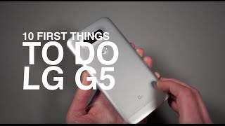 LG G5: First 10 Things to Do